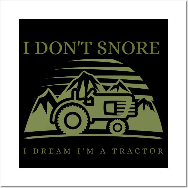 I Don't Snore I Dream I'm a Tractor Wall Art by ZenCloak